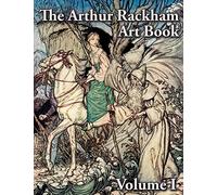 The Arthur Rackham Art Book - Volume I