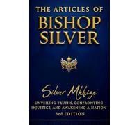 The Articles of Bishop Silver - 3rd Edition: Unveiling Truths, Confronting Injustice, and Awakening a Nation