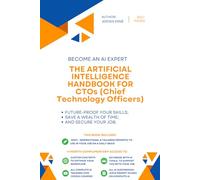 The Artificial Intelligence handbook for CTOs (Chief Technology Officers): Future-Proof Your Skills; Save a Wealth of Time; and Secure Your Job.