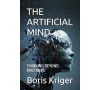 THE ARTIFICIAL MIND: THINKING BEYOND MACHINES