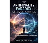 THE ARTIFICIALITY PARADOX: Why Everything You Call 'Real' Might Be a Lie: A thesis on the controversy of AI's content authenticity & its originality problem