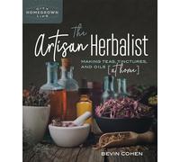 The Artisan Herbalist: Making Teas, Tinctures, and Oils at Home: 11