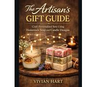 THE ARTISAN’S GIFT GUIDE: Craft Personalized Sets Using Homemade Soap and Candle Designs