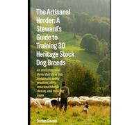 The Artisanal Herder: A Stewards Guide to Training 30 Heritage Stock Dog Breeds: An environmental theme that dives into sustainable living practices eco-conscious lifestyle choices and reducing waste