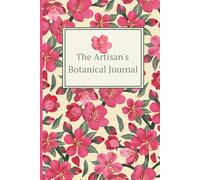 The Artisan's Botanical Journal: A Professional Folio for Sugar Flower Design: 128-Page Studio Ledger with Palette Log and Arrangement Grid