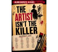The Artist Isn't the Killer: 49,999 SUSPECT NAMES. 16 CLUES. ONE KILLER HIDING IN PLAIN SIGHT