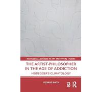 The Artist-Philosopher in the Age of Addiction: Heidegger’s Climatology