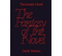 The Artist’s Novel. The Fantasy of the Novel (Vol. 2): The Fantasy of the Novel: the Novel As a Medium in the Visual Arts