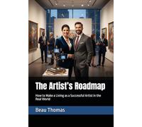 The Artist’s Roadmap: How to Make a Living as a Successful Artist in the Real World