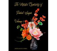 The Artistic Creativity of Pulled Sugar - Volume 1: THE ART OF CREATIVE CONFECTIONERY