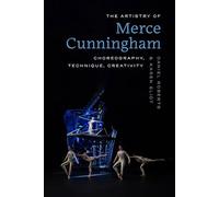 The Artistry of Merce Cunningham: Choreography, Technique, Creativity