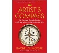 The Artist's Compass: The Complete Guide to Building a Life and a Living in the