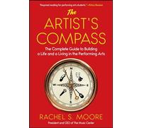 The Artist's Compass: The Complete Guide to Building a Life and a Living in the Performing Arts