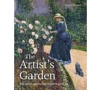 The Artist's Garden: The secret spaces that inspired great art