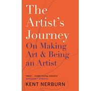 The Artist's Journey: On Making Art & Being an Artist by Nerburn, Kent