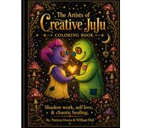 The Artists Of Creative JuJu Coloring Book: Shadow work, Self-Love, and Chaotic Healing