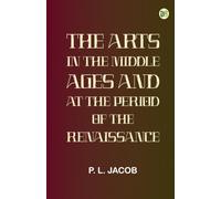 The Arts in the Middle Ages and at the Period of the Renaissance