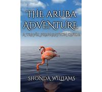 THE ARUBA ADVENTURE: A TRAVEL PREPARATION GUIDE