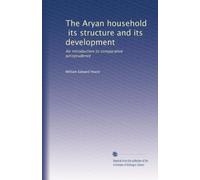The Aryan household, its structure and its development: An introduction to comparative jurisprudence