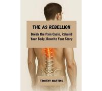 The AS Rebellion: Break the Pain Cycle, Rebuild Your Body, Rewrite Your Story