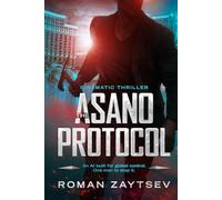 The Asano Protocol: An AI built for global control. One man to stop it.