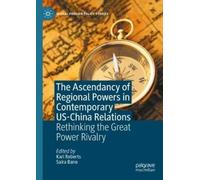 The Ascendancy of Regional Powers in Contemporary US-China Re (Copertina rigida)