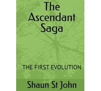 The Ascendant Saga: THE FIRST EVOLUTION