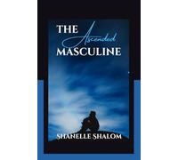 The Ascended Masculine: Sacred Lessons on Transcending Your Lower Nature