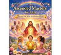 The Ascended Masters for Kids: Meeting the Wise Teachers of Light