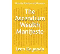 The Ascendium Wealth Manifesto: Financial Freedom with Purpose