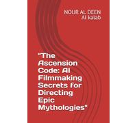 "The Ascension Code: AI Filmmaking Secrets for Directing Epic Mythologies"