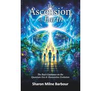 The Ascension of Earth: The Ray’s Guidance on the Quantum Era & Humanities Evolution