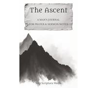 The Ascent: A MAN’S JOURNAL FOR PRAYER & SERMON NOTES