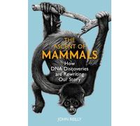 The Ascent of Mammals: How DNA Discoveries are Rewriting our Story