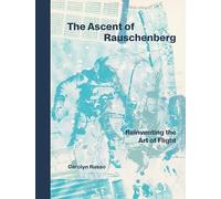 The Ascent of Rauschenberg: Reinventing the Art of Flight