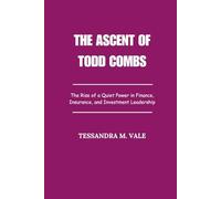 The Ascent of Todd Combs: The Rise of a Quiet Power in Finance, Insurance, and Investment Leadership