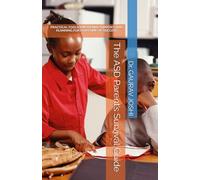 The ASD Parent’s Survival Guide: Practical Tools, Emotional Support, and Planning for a Lifetime of Success