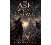 The Ash Beneath the Crown: Book One in The Cinderwake Trilogy