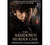 THE ASHDOWN MURDER CASE: A Locked-Room Detective Mystery of Genius, Secrets, and Revenge