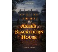 The Ashes of Blackthorn House: A Fairrowe Inquiry: 1