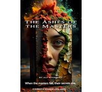 The Ashes of the Masters: When the masters fall, their secrets rise.
