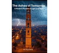 The Ashes of Tomorrow: A Modern Parable of Light and Ruin: 4