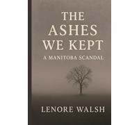 The Ashes We Kept: A Manitoba Scandal