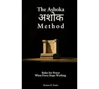 The Ashoka (अशोक) Method: Rules for Power When Force Stops Working: The tools that win power destroy it. Here's what works instead.