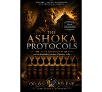 THE ASHOKA PROTOCOLS: The Nine Unknown Men and the Forbidden Sciences of Ancient India