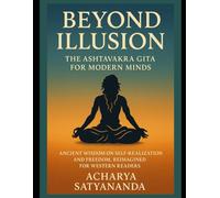 The Ashtavakra Gita for Modern Minds: Ancient Wisdom on Self-Realization and Freedom, Reimagined for Western Readers