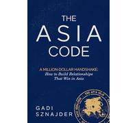 The Asia Code: A Million-Dollar Handshake: How to Build Relationships that Win in Asia