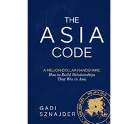 The Asia Code: A Million-Dollar Handshake: How to Build Relationships that Win in Asia