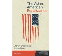 The Asian American Renaissance: Literary Encounters Across Time: 4