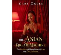 The Asian Dream Machine: The Business of Manufactured Love and Fake Intimacy